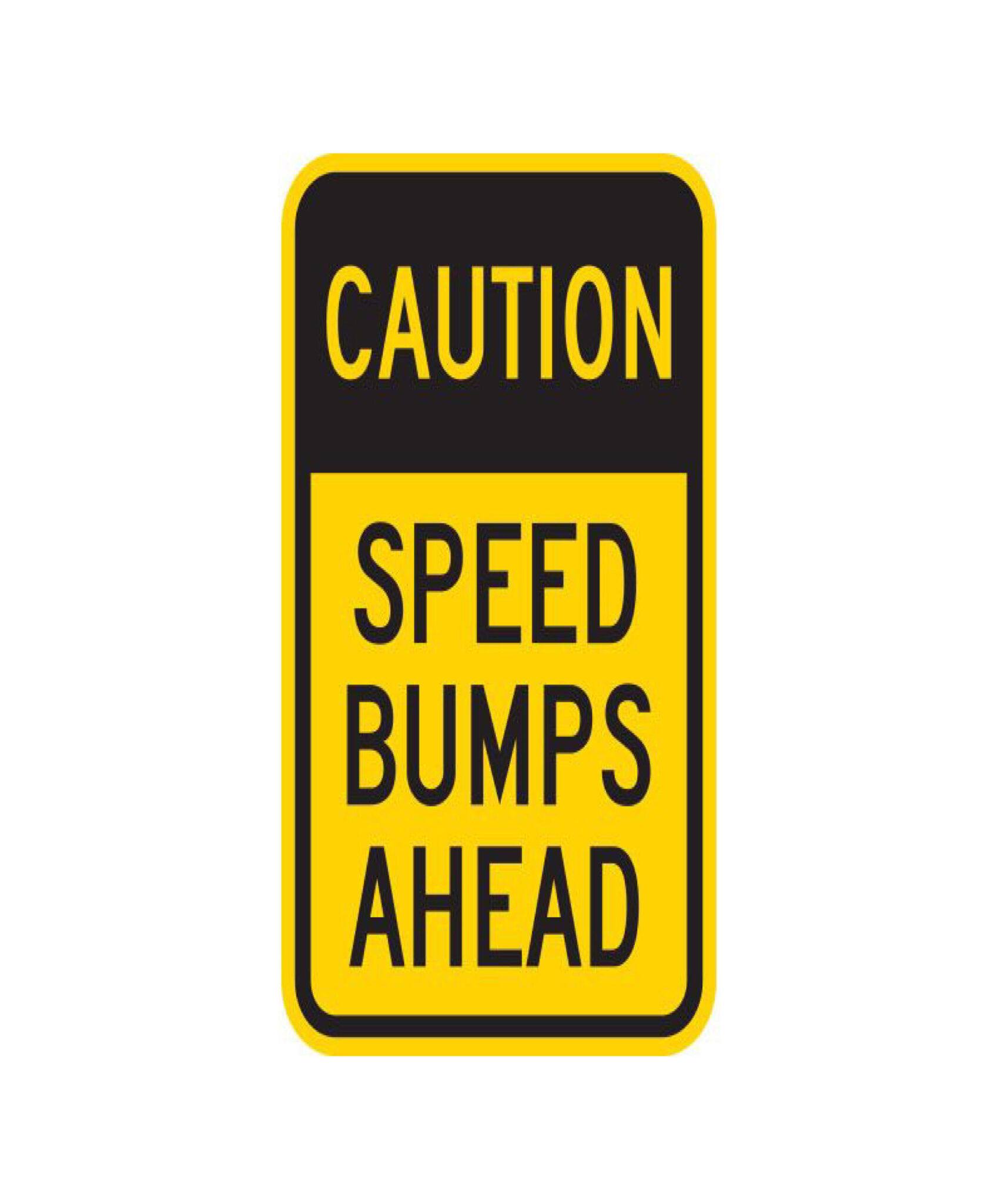 Caution Speed Bumps Ahead 12in X 18in Custom Sign Printing Company