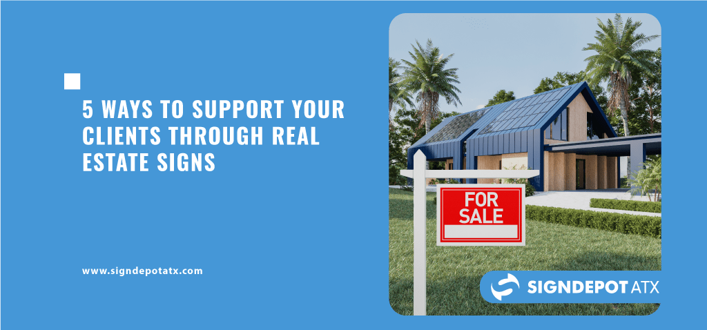 5 Ways to Support Your Clients Through Real Estate Signs